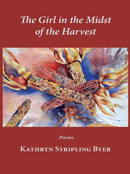 Title details for The girl in the midst of the harvest by Kathryn Stripling Byer - Available